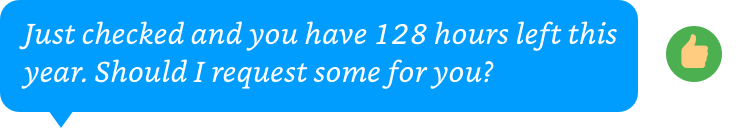 Text bubble: 'Just checked and you have 128 hours left this year. Should I request some for you?'