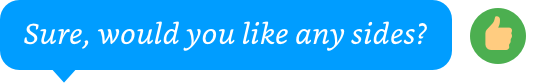 Text bubble: 'Sure, would you like any sides?'